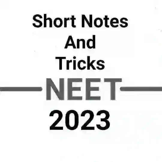 SHORT NOTES & TRICKS FOR NEET 2023-2024
